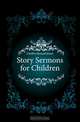Story Sermons for Children, Chidley Howard James 