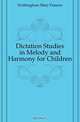 Dictation Studies in Melody and Harmony for Children, Frothingham Mary Frances 