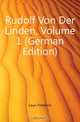 Rudolf Von Der Linden, Volume 1 (German Edition), Laun Friedrich 