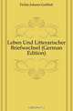 Leben Und Litterarischer Briefwechsel (German Edition), Fichte Johann Gottlieb 