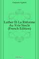 Luther Et La Reforme Au Xvie Siecle (French Edition), Gasparin Agenor 