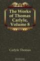 The Works of Thomas Carlyle, Volume 8, Carlyle Thomas 