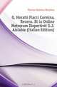 Q. Horatii Flacci Carmina, Recens. Et in Ordine Metrorum Dispertivit G.J. Aislabie (Italian Edition), Flaccus Quintus Horatius 