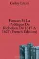 Fancan Et La Politique De Richelieu De 1617 A 1627 (French Edition), Geley Leon 