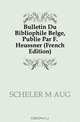 Bulletin Du Bibliophile Belge, Publie Par F. Heussner (French Edition), SCHELER M AUG 