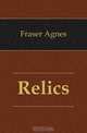 Relics, Fraser Agnes 