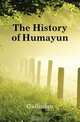 The History of Humayun, Gulbadan 