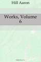 Works, Volume 6, Hill Aaron 
