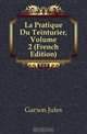La Pratique Du Teinturier, Volume 2 (French Edition), Garcon Jules 