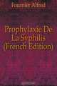 Prophylaxie De La Syphilis (French Edition), Fournier Alfred 