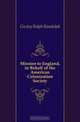 Mission to England, in Behalf of the American Colonization Society, Gurley Ralph Randolph 