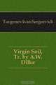 Virgin Soil, Tr. by A.W. Dilke, И. С. Тургенев 