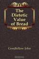 The Dietetic Value of Bread, Goodfellow John 