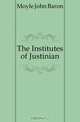 The Institutes of Justinian, Moyle John Baron 