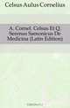 A. Cornel. Celsus Et Q. Serenus Samonicus De Medicina, A.C. Celsus 