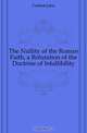 The Nullity of the Roman Faith, a Refutation of the Doctrine of Infallibility, Garbett John 