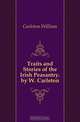 Traits and Stories of the Irish Peasantry. by W. Carleton, Carleton William 