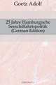 25 Jahre Hamburgische Seeschiffahrtspolitik (German Edition), Goetz Adolf 