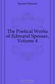 The Poetical Works of Edmund Spenser, Volume 4, Spenser Edmund 