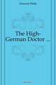 The High-German Doctor, Horneck Philip 