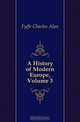 A History of Modern Europe, Volume 3, Fyffe Charles Alan 