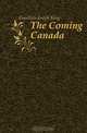 The Coming Canada, Goodrich Joseph King 