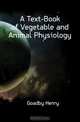A Text-Book of Vegetable and Animal Physiology, Goadby Henry 