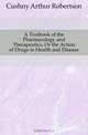 A Textbook of the Pharmacology and Therapeutics, Or the Action of Drugs in Health and Disease, Cushny Arthur Robertson 