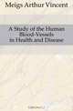 A Study of the Human Blood-Vessels in Health and Disease, Meigs Arthur Vincent 