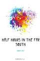 Half Hours in the Far South, Hours Half 