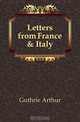 Letters from France & Italy, Guthrie Arthur 