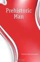 Prehistoric Man, Duckworth Wynfrid Laurence 