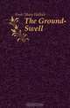 The Ground-Swell, Foote Mary Hallock 