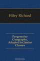 Progressive Geography, Adapted to Junior Classes, Hiley Richard 