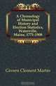 A Chronology of Municipal History and Election Statistics, Waterville, Maine, 1771-1908, Giveen Clement Martin 