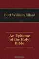 An Epitome of the Holy Bible, Hort William Jillard 