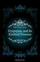Dyspepsia, and Its Kindred Diseases, Hall William Whitty 