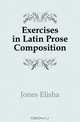 Exercises in Latin Prose Composition, Jones Elisha 