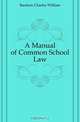 A Manual of Common School Law, Bardeen Charles William 