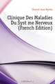 Clinique Des Maladies Du Systeme Nerveux (French Edition), Charcot Jean Martin 