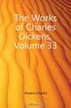 The Works of Charles Dickens, Volume 33, Charles Dickens 