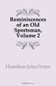Reminiscences of an Old Sportsman, Volume 2, Hamilton John Potter 