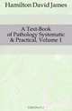 A Text-Book of Pathology Systematic & Practical, Volume 1, Hamilton David James 