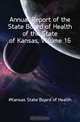Annual Report of the State Board of Health of the State of Kansas, Volume 16, #Kansas State Board of Health 
