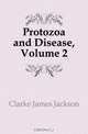 Protozoa and Disease, Volume 2, Clarke James Jackson 