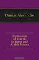 Impressions of Travel, in Egypt and Arabia Petr?a, Александр Дюма 