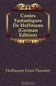 Contes Fantastiques De Hoffmann (German Edition), Hoffmann Ernst Theodor 