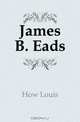 James B. Eads, How Louis 