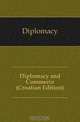 Diplomacy and Commerce (Croatian Edition), Diplomacy 