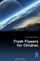 Fresh Flowers for Children, Gordon Katherine Parker 